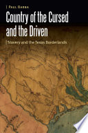 Country of the cursed and the driven : slavery and the Texas borderlands /