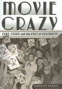 Movie crazy : fans, stars, and the cult of celebrity /