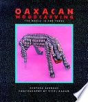 Oaxacan woodcarving : the magic in the trees /