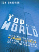 On top of the world : the remarkable story of Howard Lutnick, Cantor Fitzgerald, and the Twin Towers attack /