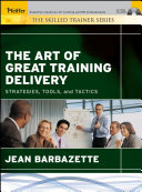The art of great training delivery : strategies, tools, and tactics /