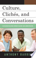 Culture, clichés, and conversations : cultivating relations between teachers and administrators /