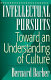 Intellectual pursuits : toward an understanding of culture /