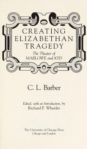 Creating Elizabethan tragedy : the theater of Marlowe and Kyd /