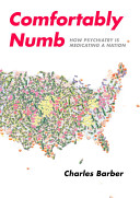 Comfortably numb : how psychiatry is medicating a nation /