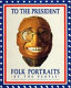 To the President : folk portraits by the people /