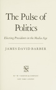 The pulse of politics : electing presidents in the media age /