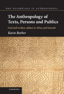 The anthropology of texts, persons and publics : oral and written culture in Africa and beyond /