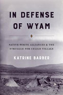 In defense of Wyam : Native-White alliances & the struggle for Celilo Village /