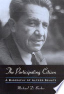 The participating citizen : a biography of Alfred Schutz /