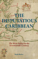 The disputatious Caribbean : the West Indies in the seventeenth century /