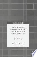 Westminster, governance and the politics of policy inaction : 'do nothing' /