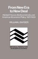 From new era to New Deal : Herbert Hoover, the economists, and American economic policy, 1921-1933 /