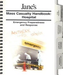 Jane's mass casualty handbook : hospital : emergency preparedness and response /
