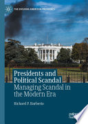 Presidents and Political Scandal : Managing Scandal in the Modern Era /
