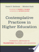 Contemplative practices in higher education : powerful methods to transform teaching and learning /