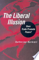 The liberal illusion : does trade promote peace? /