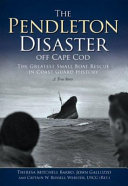 The Pendleton disaster off Cape Cod : the greatest small boat rescue in Coast Guard history : a true story /