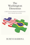 The Washington dissensus : a privileged observer's perspective on US-Brazil relations /