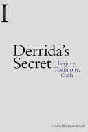 Derrida's secret : perjury, testimony, oath /
