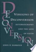 Versions of deconversion : autobiography and the loss of faith /