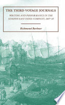 The Third Voyage Journals : Writing and Performance in the London East India Company, 1607-10 /