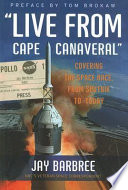 "Live from Cape Canaveral" : covering the space race, from Sputnik to today /