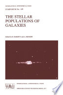 The Stellar Populations of Galaxies : Proceedings of the 149th Symposium of the International Astronomical Union, Held in Angra Dos Reis, Brazil, August 5-9, 1991 /