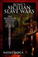 Rome's Sicilian slave wars : the revolts of Eunus & Salvius, 136-132 and 105-100 BC /