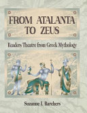 From Atalanta to Zeus : readers theatre from Greek mythology /