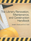 The library renovation, maintenance, and construction handbook /