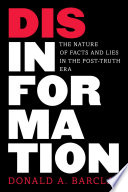 Disinformation : the nature of facts and lies in the post-truth era /