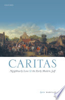 Caritas : neighbourly love and the early modern self /