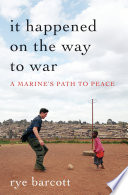 It happened on the way to war : a marine's path to peace /