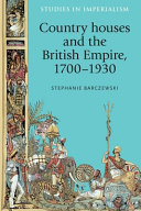 Country houses and the British empire, 1700-1930 /