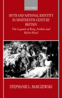 Myth and national identity in nineteenth century Britain : the legends of King Arthur and Robin Hood /