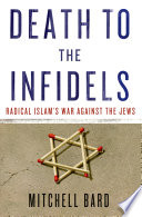 Death to the infidels : radical Islam's war against the Jews /