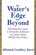 The water's edge and beyond : defining the limits to domestic influence on United States Middle East policy /