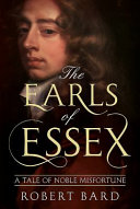 The Earls of Essex : a tale of noble misfortune /