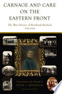 Carnage and care on the Eastern Front : the war diaries of Bernhard Bardach, 1914-1918 /