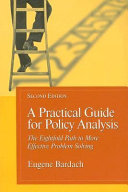 A practical guide for policy analysis : the eightfold path to more effective problem solving /