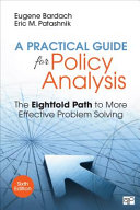 A practical guide for policy analysis : the eightfold path to more effective problem solving /