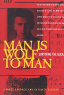 Man is wolf to man : surviving the gulag /