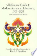 A reference guide to modern Armenian literature, 1500-1920 : with an introductory history /