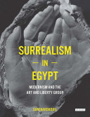 Surrealism in Egypt : modernism and the Art and Liberty Group /
