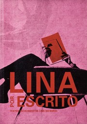 Lina por escrito : textos escolhidos de Lina Bo Bardi, 1943-1991 /