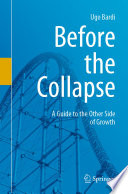 Before the Collapse : A Guide to the Other Side of Growth /