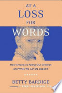 At a loss for words : how America is failing our children and what we can do about it /