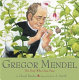 Gregor Mendel : the friar who grew peas /