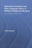 Speculative grammar and stoic language theory in medieval allegorical narrative : from Prudentius to Alan of Lille /